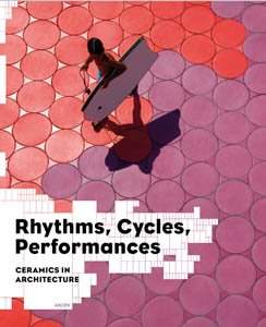 книга Rhythms, Cycles, Performance: Ceramics in Architecture, автор: Jaime Salazar