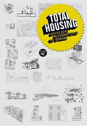 книга Total Housing: Efficient alternatives to sprawl, автор: Tomoko Sakamoto , Irene Hwang (Editors),