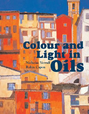книга Colour and Light in Oils, автор: Nicholas Verrall, Robin Capon