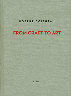 книга Robert Doisneau. Від Craft to Art, автор: Robert Doisneau, text by Jean-François Chevrier and Agnès Sire