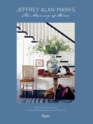 книга Jeffrey Alan Marks: The Meaning of Home, автор: Written by Jeffrey Alan Marks, Photographed by Douglas Friedman, Foreword by Suzanne Goin