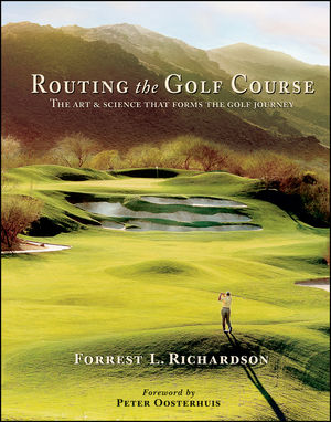 книга Routing the Golf Course: The Art & Science That Forms the Golf Journey, автор: Forrest L. Richardson