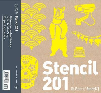 книга Stencil 201: 25 New Reusable Stencils with Step-by-Step Project Instructions, автор: Ed Roth