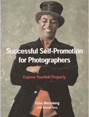 книга Successful Self-Promotion Strategies for Photographers: Expose Yourself Properly, автор: Elyse Weissberg
