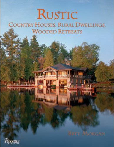книга Rustic: Country Houses, Dwellings, Wooded Retreats, автор: Bret Morgan