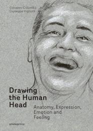 Drawing the Human Head: Anatomy, Expressions, Emotions and Feelings Giovanni Colombo, Giuseppe Vigliotti