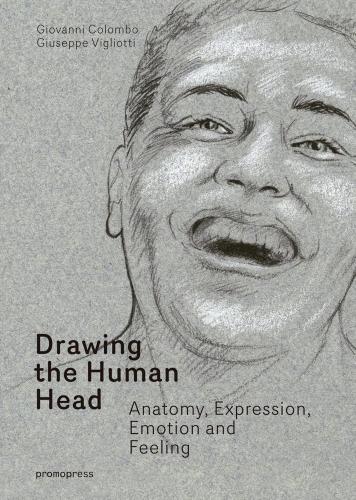 книга Drawing the Human Head: Anatomy, Expressions, Emotions and Feelings, автор: Giovanni Colombo, Giuseppe Vigliotti