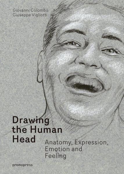 книга Drawing the Human Head: Anatomy, Expressions, Emotions and Feelings, автор: Giovanni Colombo, Giuseppe Vigliotti