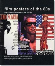 Film Posters of the 80s: The Essential Movies of the Decade Tony Nourmand, Graham Marsh