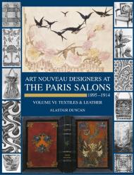 The Paris Salons Vol 6: Textiles & Leather Alastair Duncan