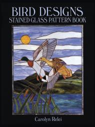 Bird Designs: Stained Glass Pattern Book, автор: Carolyn Relei
