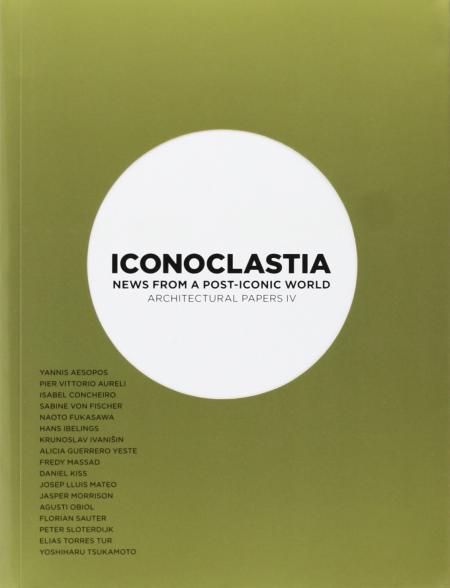 книга Iconoclastia. News from a post-iconic world Architectural papers IV, автор: Joseph Lluis Mateo (Editor)