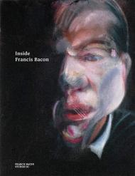Inside Francis Bacon, автор: Martin Harrison, Christopher Bucklow, Francesca Pipe, Sophie Pretorius, Joyce H. Townsend, Sarah Whitfield