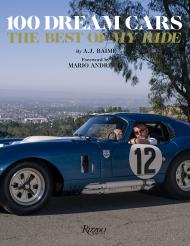 100 Dream Cars: The Best of My Ride Author A.J. Baime, Foreword by Mario Andretti