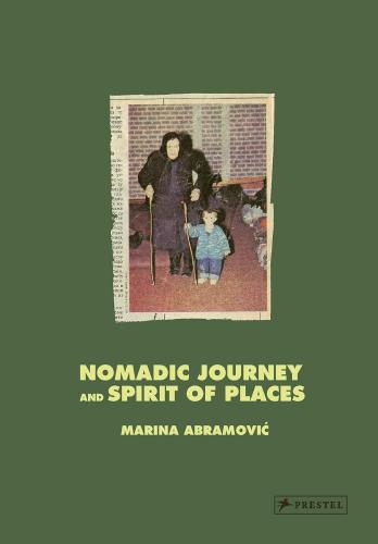 книга Marina Abramović: Nomadic Journey and Spirit of Places, автор: Marina Abramović