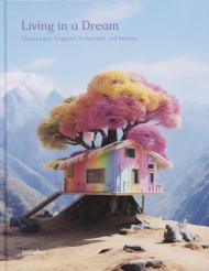 Living in a Dream: Dreamscapes, Imagined Architecture, and Interiors gestalten