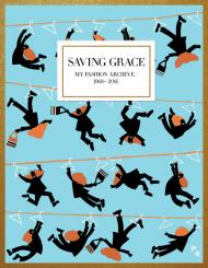 Saving Grace: My Fashion Archive 1968-2016 Grace Coddington