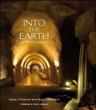 Into the Earth: A Wine Cave Renaissance Daniel D'Agostini, Molly Chappellet