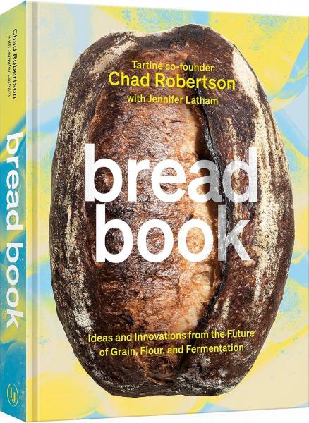 книга Bread Book: Ideas and Innovations from the Future of Grain, Flour, and Fermentation, автор: Chad Robertson, Jennifer Latham, Liz Barclay