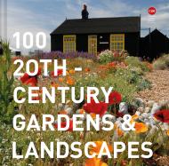 100 20th-Century Gardens and Landscapes Twentieth Century Society