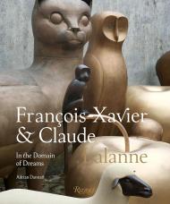 Francois-Xavier and Claude Lalanne: In the Domain of Dreams Adrian Dannatt