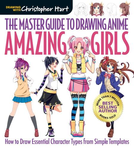 книга Master Guide to Drawing Anime: Amazing Girls: How to Draw Essential Character Types from Simple Templates, автор: Christopher Hart