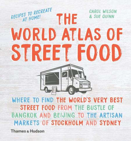 книга The World Atlas of Street Food, автор: Sue Quinn, Carol Wilson