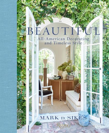 книга Beautiful: All-American Decorating and Timeless Style, автор: Written by Mark D. Sikes, Foreword by Nancy Meyers, Photographed by Amy Neunsinger