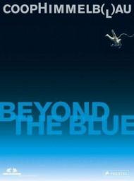Coop Himmelb(l)au. Beyond the Blue, автор: Peter Noever (Editor)