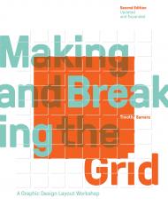 Making and Breaking the Grid: A Graphic Design Layout Workshop, Second Edition, Updated and Expanded Timothy Samara