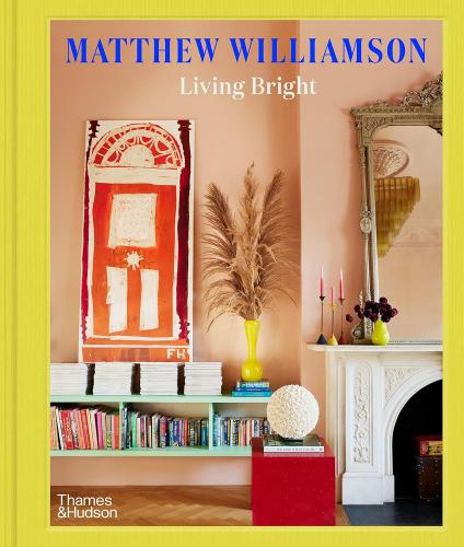 книга Living Bright: Fashioning Colourful Interiors, автор: Matthew Williamson, Michelle Ogundehin