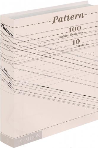 книга Pattern: 100 Fashion Designers, 10 Curators, автор: Tavi Gevinson, Heather Sproat, Tim Lim, Imran Amed