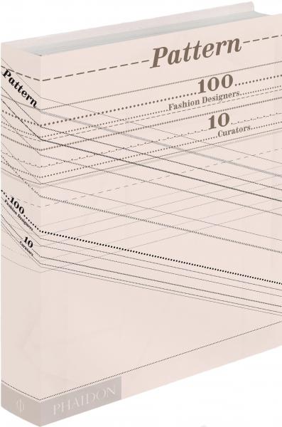 книга Pattern: 100 Fashion Designers, 10 Curators, автор: Tavi Gevinson, Heather Sproat, Tim Lim, Imran Amed