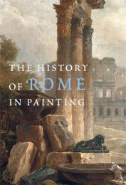The History of Rome in Painting, автор: Maria Teresa Caracciolo, Roselyne de Ayala