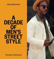 Men In this Town: A Decade of Men's Street Style: Sydney, New York, Tokyo, Milan, London, Melbourne, Toronto, Los Angeles, Madrid, Florence, Paris Giuseppe Santamaria