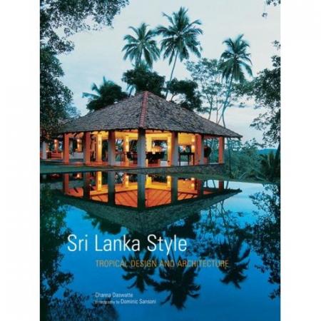 книга Sri Lanka Style: Tropical Design and Architecture, автор: Dominic Sansoni, Channa Daswatte