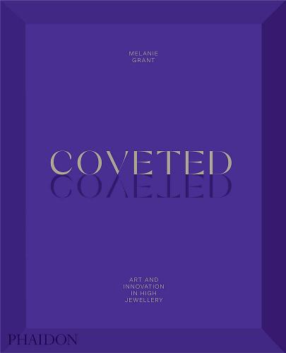 книга Coveted: Art and Innovation in High Jewelry, автор: Melanie Grant 