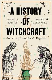 A History of Witchcraft: Sorcerers, Heretics & Pagans Jeffrey B. Russell, Brooks Alexander