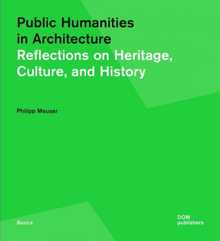 книга Public Humanities in Architecture: Reflections on Heritage, Culture, and History, автор: Philipp Meuser