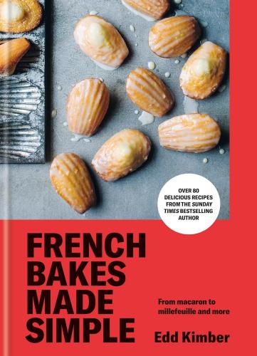 книга French Bakes Made Simple: From macaron to millefeuille and more, автор: Edd Kimber