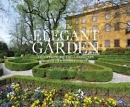 The Elegant Garden: Architecture and Landscape of World's Finest Gardens Johann Kraftner