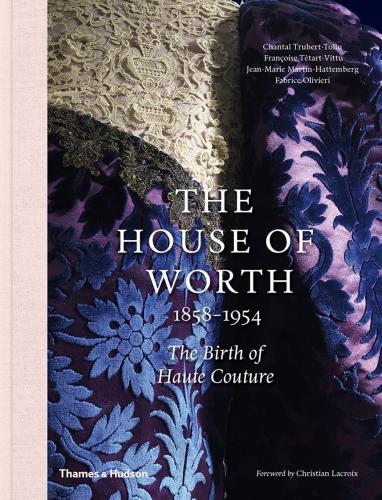 книга The House of Worth, 1858-1954: The Birth of Haute Couture, автор: Chantal Trubert-Tollu, Françoise Tétart-Vittu, Fabrice Olivieri, Jean-Marie Martin-Hattemberg