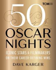 50 Oscar Nights: Iconic Stars & Filmmakers on Their Career-Defining Wins  Dave Karger