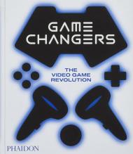 Game Changers: The Video Game Revolution Phaidon Editors, with an introduction by Simon Parkin and an essay by India Block