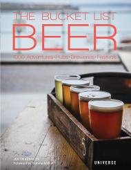 The Bucket List: Beer: 1000 Adventures " Pubs " Breweries " Festivals, автор: Justin Kennedy, Foreword by Tomme Arthur