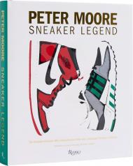 Peter Moore: Sneaker Legend: The Designer Who Revolutionized Nike and Adidas Author Jason Coles, Contributions by Jacques Chassaing and Tinker Hatfield