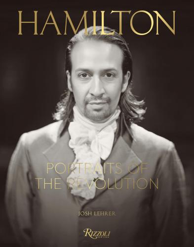 книга Hamilton: Portraits of the Revolution, автор: Josh Lehrer, Foreword by Lin-Manuel Miranda, Preface by Thomas Kail