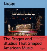 Listen: The Stages and Studios Те, що Shaped American Music Photographs by Rhona Bitner, Foreword by Iggy Pop, Edited by Éric Reinhardt, Text by Natalie Bell and Jon Hammer