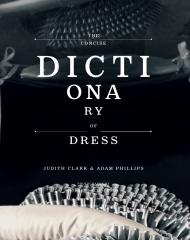 The Concise Dictionary of Dress Judith Clark, Adam Phillips, Norbert Schoerner