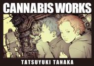 Cannabis Works: Tatsuyuki Tanaka Art Book Tatsuyuki Tanaka